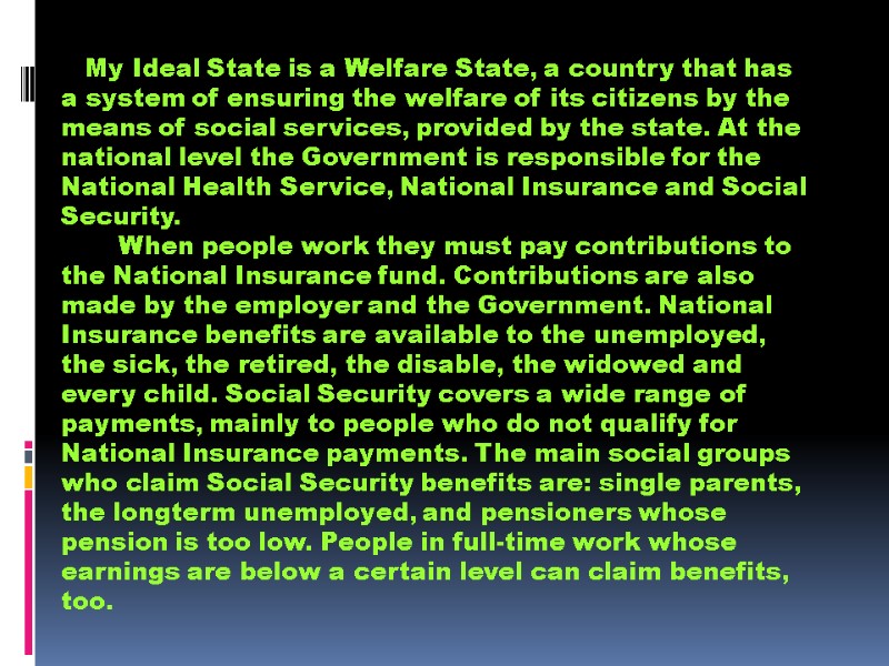 My Ideal State is a Welfare State, a country that has a system of